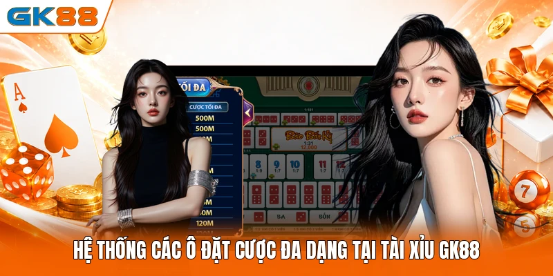 Hệ thống các ô đặt cược đa dạng tại Tài Xỉu GK88