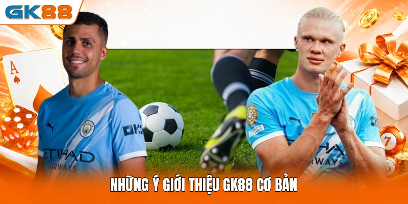 Những ý giới thiệu GK88 cơ bản