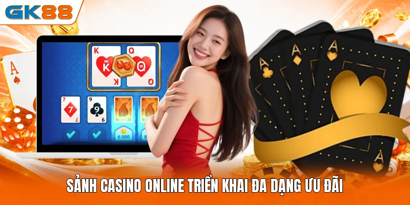 Sảnh casino online triển khai đa dạng ưu đãi