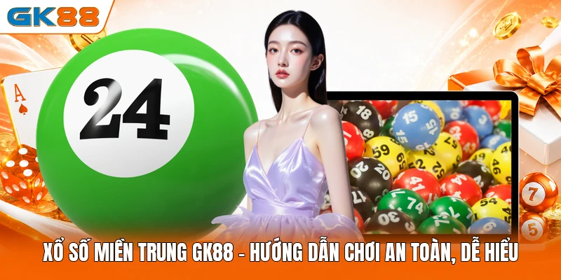 Xổ Số Miền Trung GK88 - Hướng Dẫn Chơi An Toàn, Dễ Hiểu